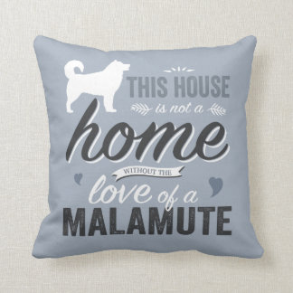 This House is not a Home - Malamute Dog Lover Cushion