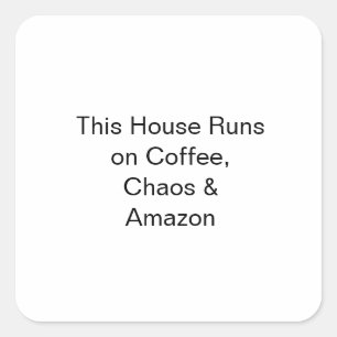 This House Runs on Coffee, Chaos & Amazon Square Sticker