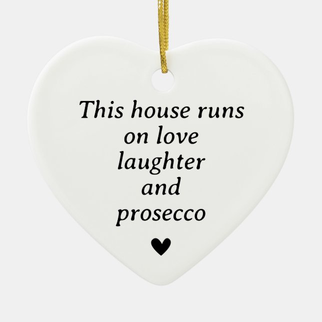 This House Runs on Love, Laughter, and Prosecco Ceramic Ornament (Front)