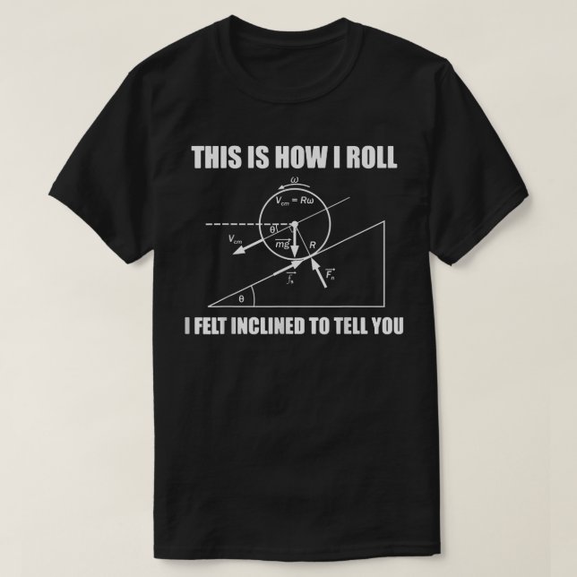 This how i roll funny physics science nerd geek  T-Shirt (Design Front)