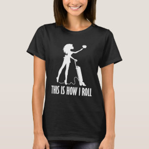 This How I Roll Vacuumologist  Vacuum Cleaner T-Shirt