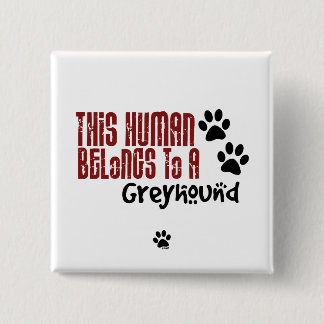This Human Belongs to a Greyhound 15 Cm Square Badge
