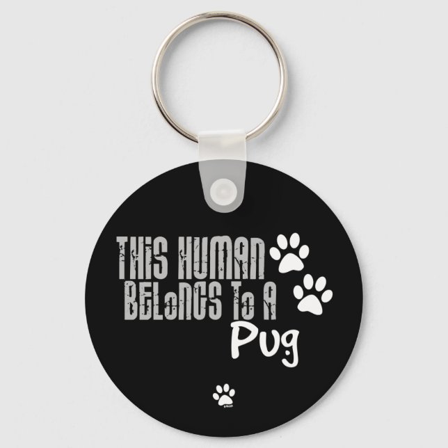 This Human Belongs to a Pug Key Ring (Front)