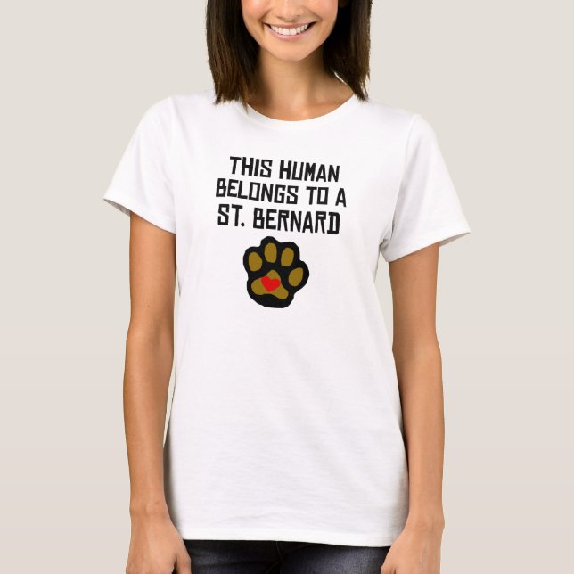 This Human Belongs To A St. Bernard T-Shirt (Front)
