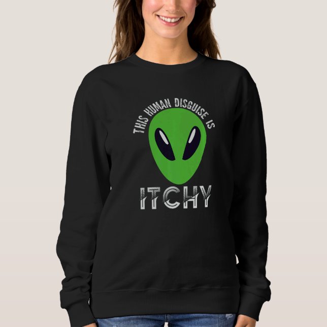 This Human Disguise Is Itchy  Alien Motif for Men  Sweatshirt (Front)