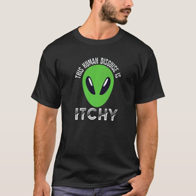 This Human Disguise Is Itchy  Alien Motif for Men  T-Shirt (Front)