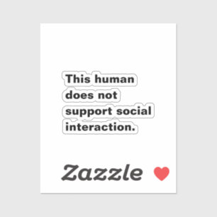 This human does not support social interaction.