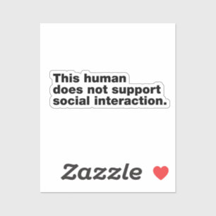 This human does not support social interaction