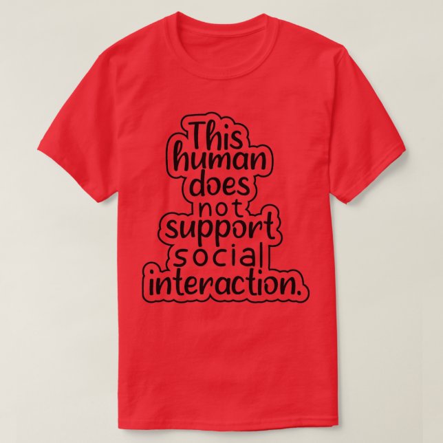 This human does not support social interaction fun T-Shirt (Design Front)