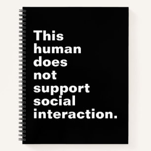 This human does not support social interaction. notebook