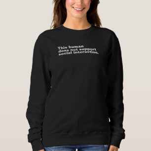 This human does not support social interaction. sweatshirt