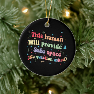 This Human Will Provide a Safe Space No Question Ceramic Ornament