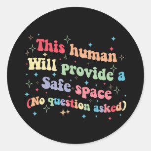 This Human Will Provide a Safe Space No Question Classic Round Sticker
