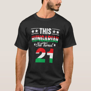 This Hungarian Just Turned 21 Hungary 21 Birthday T-Shirt