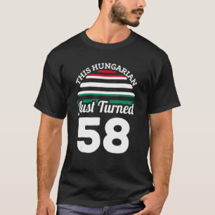 This Hungarian Just Turned 58 Hungary 58th Birthda T-Shirt