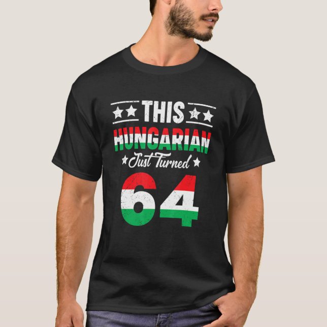 This Hungarian Just Turned 64 Hungary 64 Birthday  T-Shirt (Front)