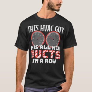 This HVAC Guy Has All His Ducts In A Row  T-Shirt