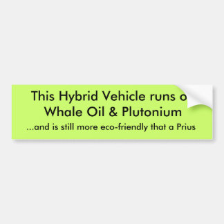 This Hybrid Vehicle runs on Whale Oil & Plutoni... Bumper Sticker