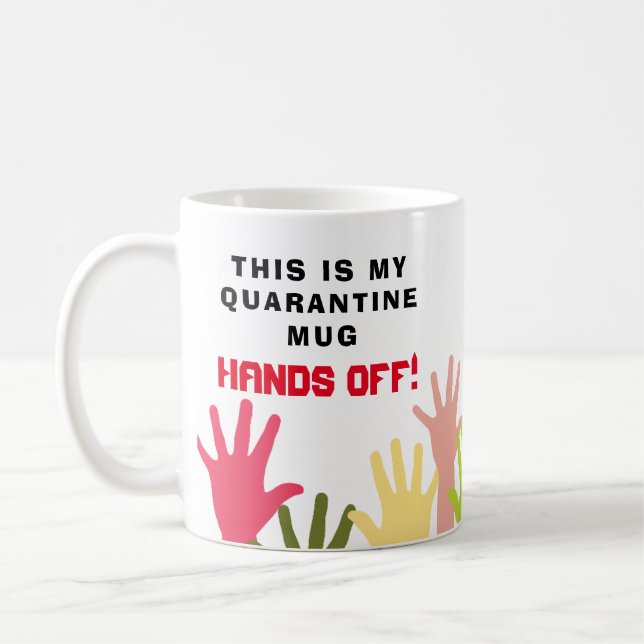 This iis MY QUARANTINE Mug HANDS OFF!  Funny (Left)