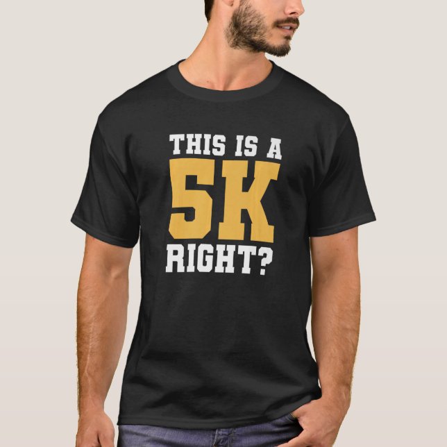 This Is A 5k Right Marathon Running Marathoner Run T-Shirt (Front)