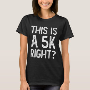 This is A 5K Right Runner Ultra Funny Ultra Marath T-Shirt