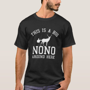This Is A Big Nono Around Here Funny Deer Butt T-Shirt
