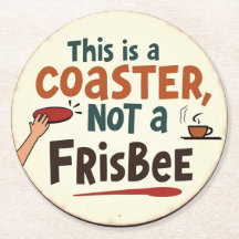 This is a Coaster, Not a Frisbee | Funny Coaster