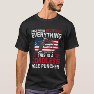 This Is A Cordless Hole Puncher-We'Re Redefining E T-Shirt