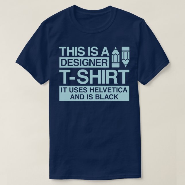 This is a designer tshirt it uses helvetica and is (Design Front)