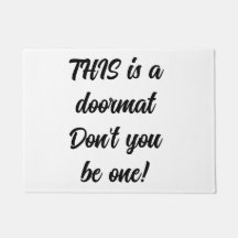 THIS is a doormat Don't you be one!