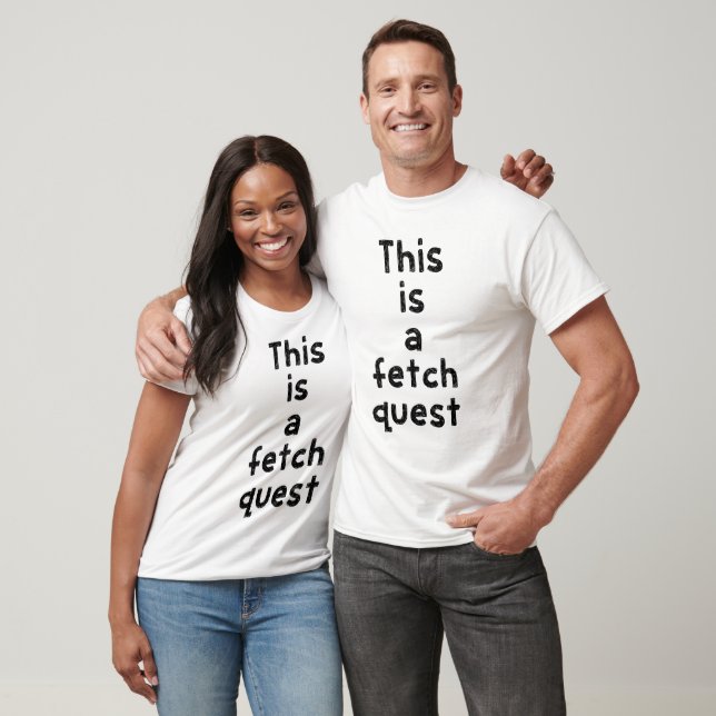 This is a fetch quest T-Shirt (Unisex)