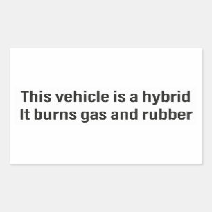This is a Hybrid It Burns Gas and Rubber Car Decal Rectangular Sticker