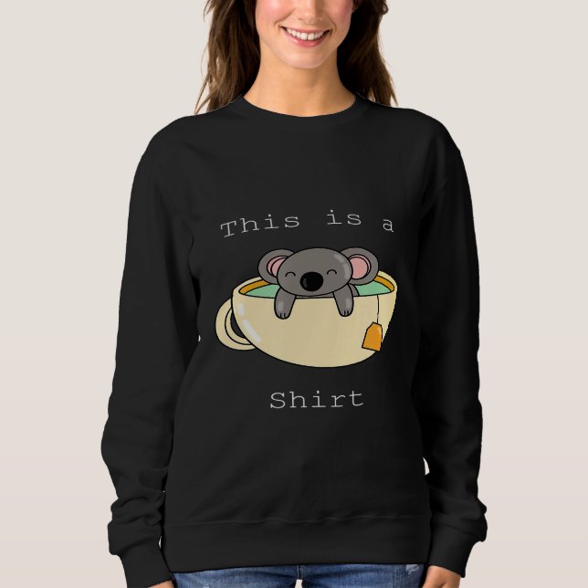 This Is A Koala Tea Quality  - Funny Animal Puns Sweatshirt (Front)