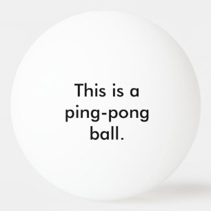 This is a Ping-Pong Ball - State the Obvious