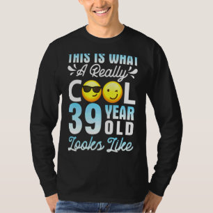 This Is A Really Cool 39 Years Old Looks Like Happ T-Shirt