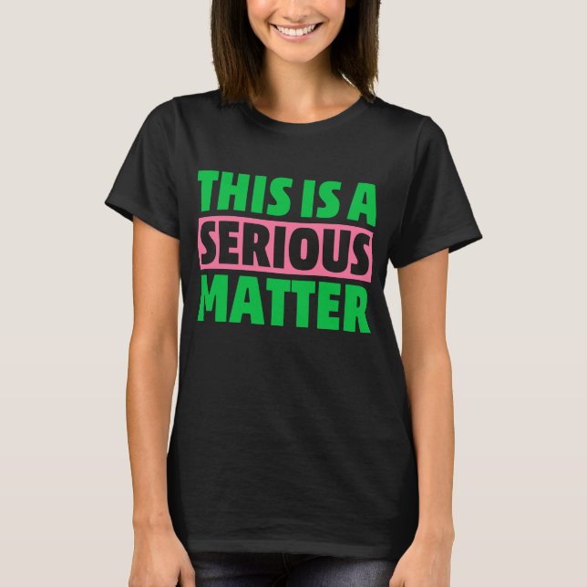 This is a Serious Matter 1908 AKA T-Shirt (Front)