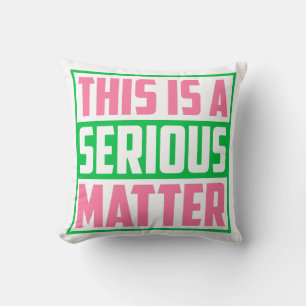 This is a Serious Matter AKA Sorority 1908 Cushion