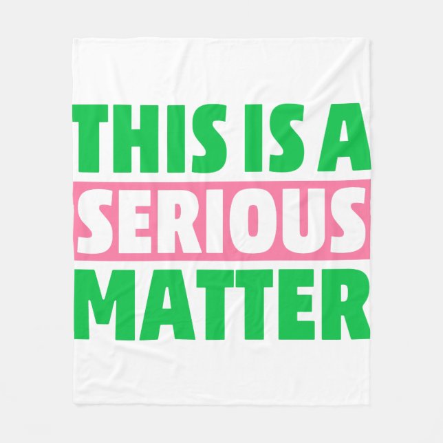 This is a Serious Matter AKA Sorority  Fleece Blanket (Front)