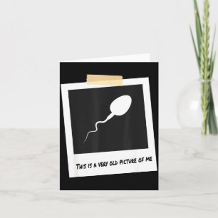 This Is A Very Old Cture Of Me Funny Sperm Birthda Card