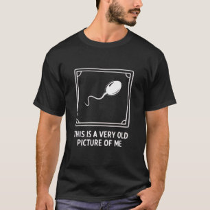 This is a Very Old Picture of me Gag Funny T-Shirt