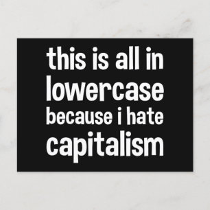 this is all in lowercase because i hate capitalism postcard
