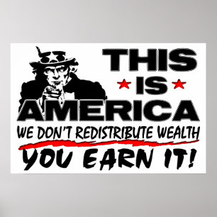 This Is America: We Don't Redistribute Wealth! Poster
