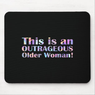 This Is An Outrageous Older Woman Age Humour Mouse Pad