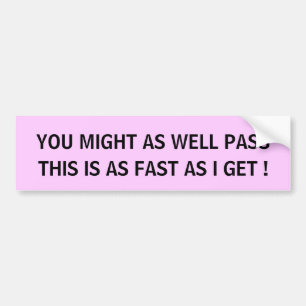 THIS IS AS FAST AS I GET! - bumper sticker