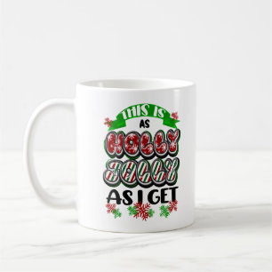 This is as Holly Jolly as I Get Coffee Mug