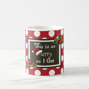 "This Is As Merry As I Get" Coffee Mug