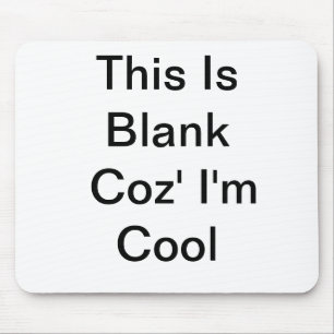 This Is Blank Coz' I'm Cool - Mousepad