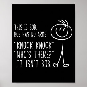 This Is Bob He Has No Arms Funny Knock Knock Sarca Poster
