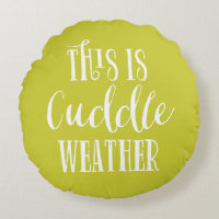 This is Cuddle Weather | Chartreuse Round Pillow