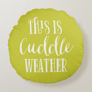 This is Cuddle Weather   Chartreuse Round Pillow